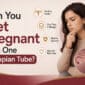 can you get pregnant with one fallopian tube