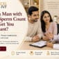 Can a man with low sperm count get you pregnant - Dr Rhythm Gupta - IVF Specialist in Delhi